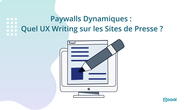 Paywalls Dynamiques : Quel UX Writing sur les Sites de Presse ?
