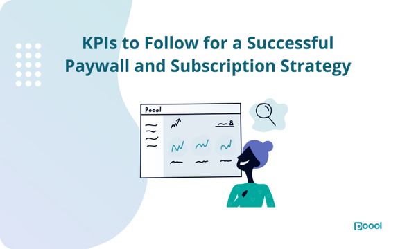 White Paper: KPIs to Follow for a Successful Paywall and Subscription Strategy.