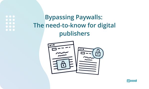 Bypassing paywalls: The need-to-know for digital publishers.