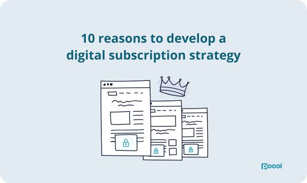 10 reasons to develop a digital subscription strategy as a publisher.