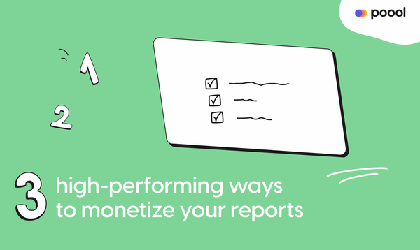 3 high-performing ways to monetize your reports