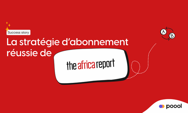 Comment The Africa Report utilise Poool pour sa stratégie d'abonnement.